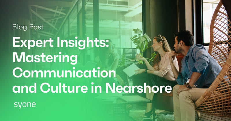 Expert Insights: Mastering Communication and Culture in Nearshore