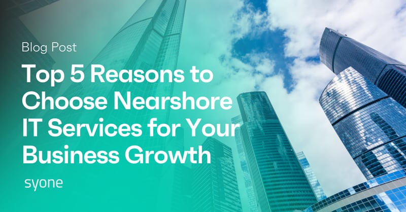 Top 5 Reasons to Choose Nearshore IT Services for Your Business Growth
